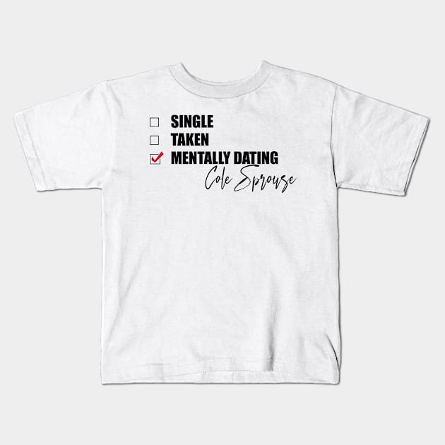 Mentally Dating Cole Sprouse Kids T-Shirt by Bend-The-Trendd